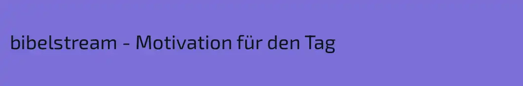 bibelstream - Motivation für den Tag